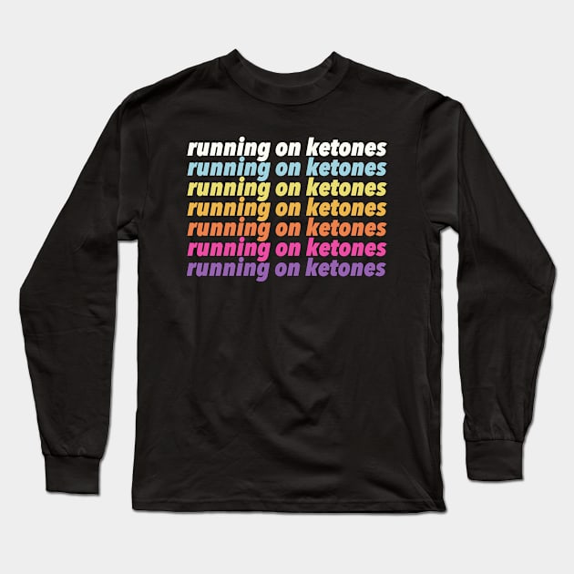 Running on Ketones Long Sleeve T-Shirt by DankFutura